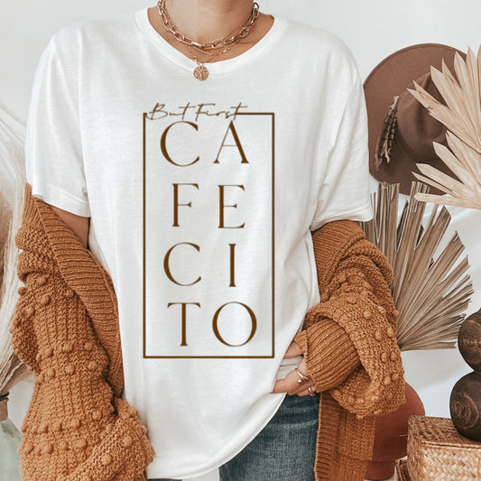 But First Cafecito I  Cafecito Shirt I Cafecito Blusa